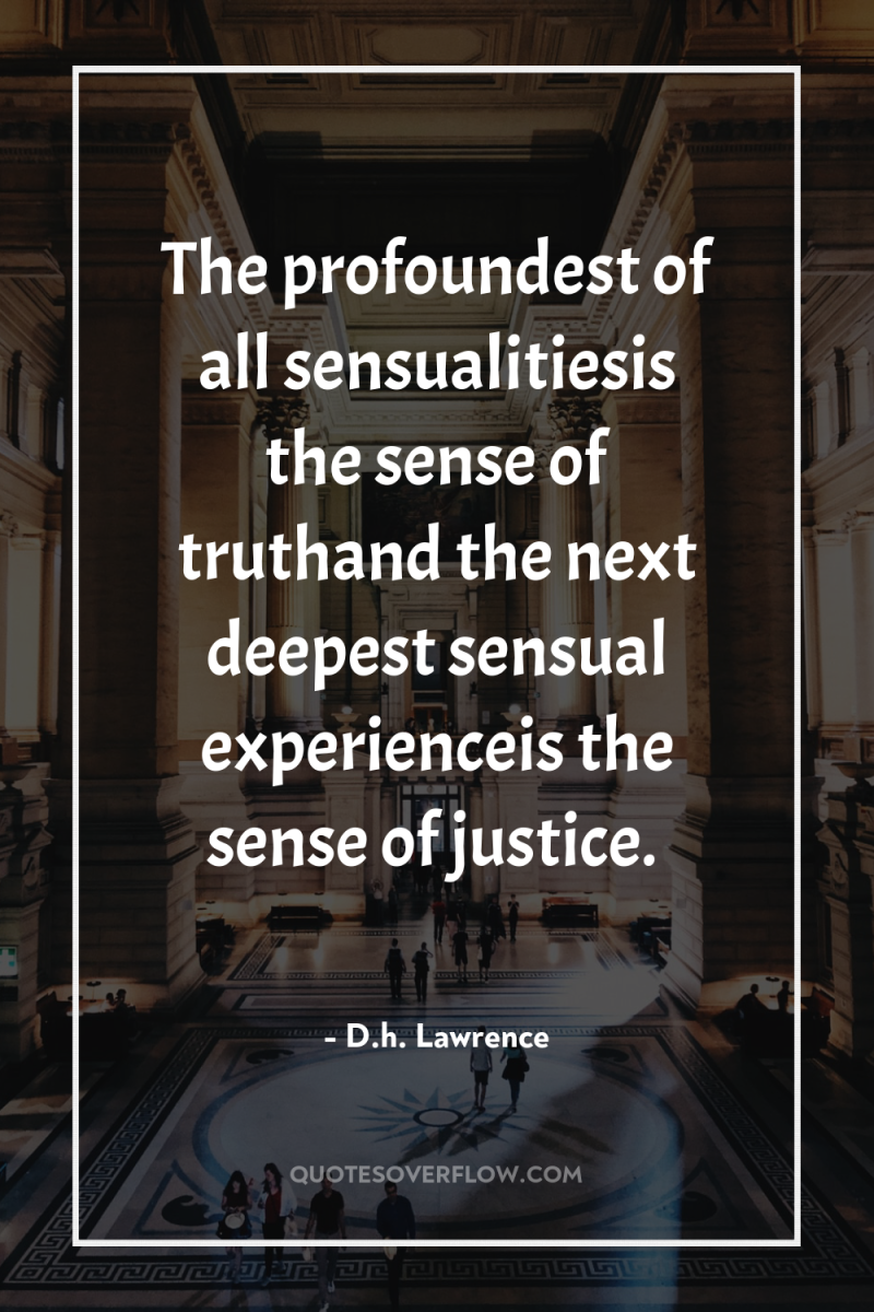 The profoundest of all sensualitiesis the sense of truthand the...