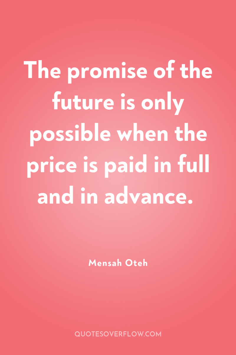 The promise of the future is only possible when the...