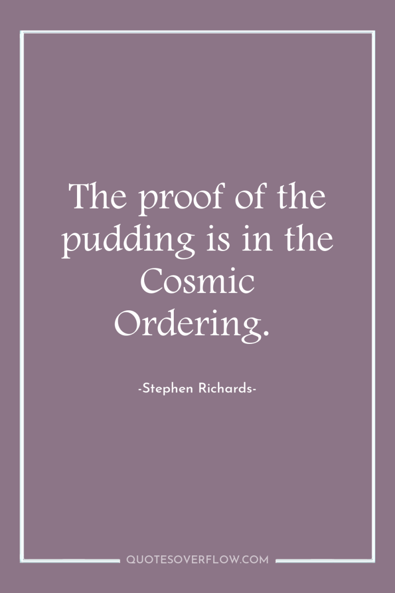 The proof of the pudding is in the Cosmic Ordering. 