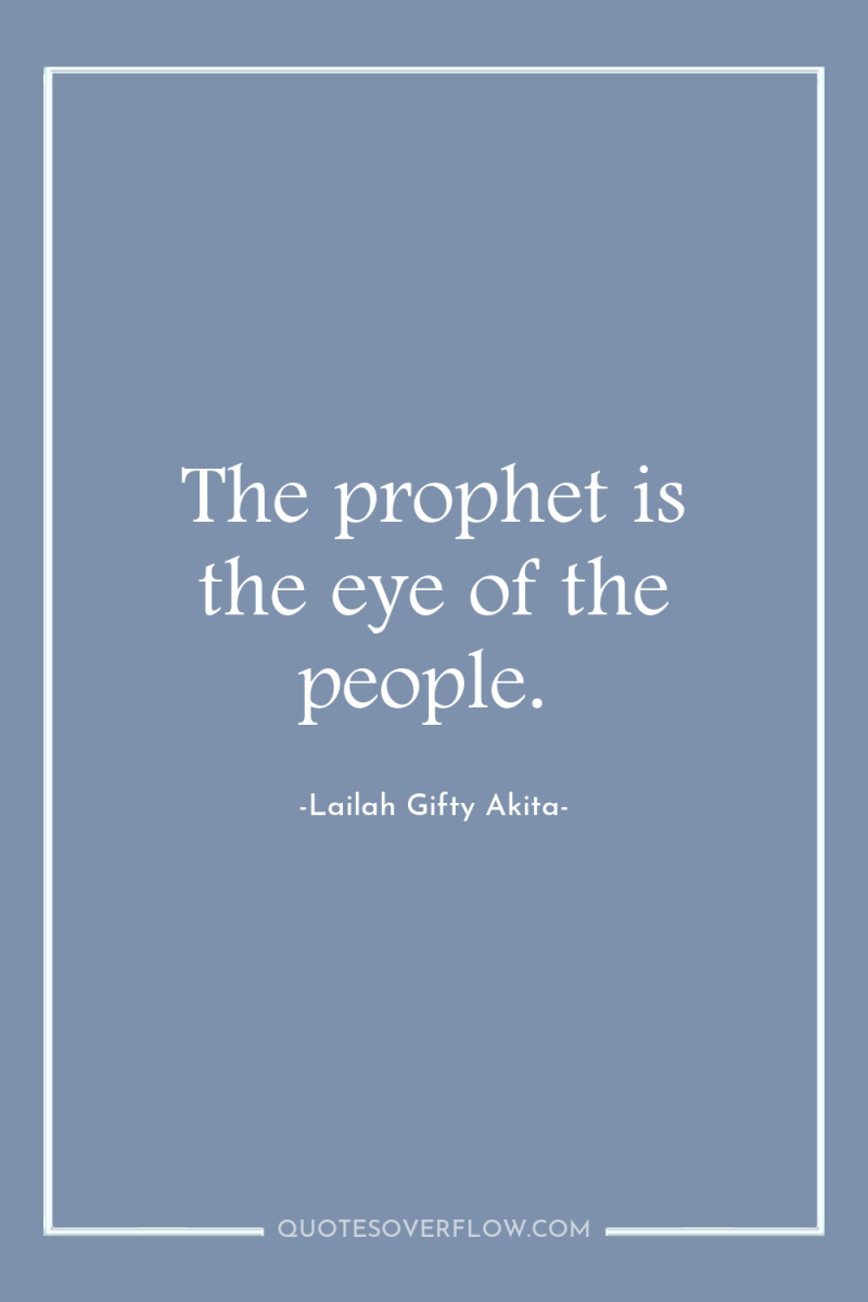 The prophet is the eye of the people. 