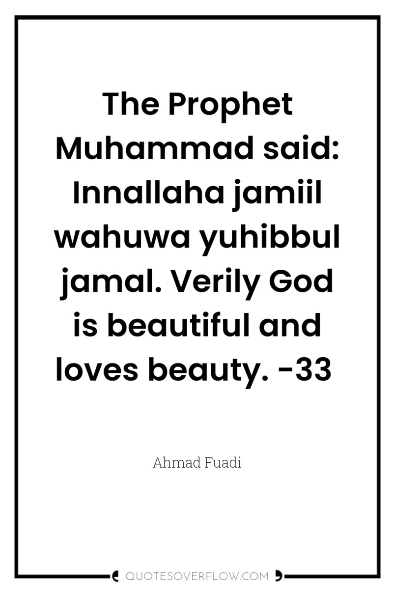 The Prophet Muhammad said: Innallaha jamiil wahuwa yuhibbul jamal. Verily...
