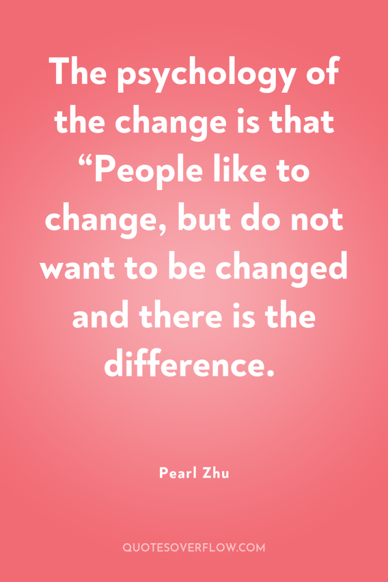 The psychology of the change is that “People like to...