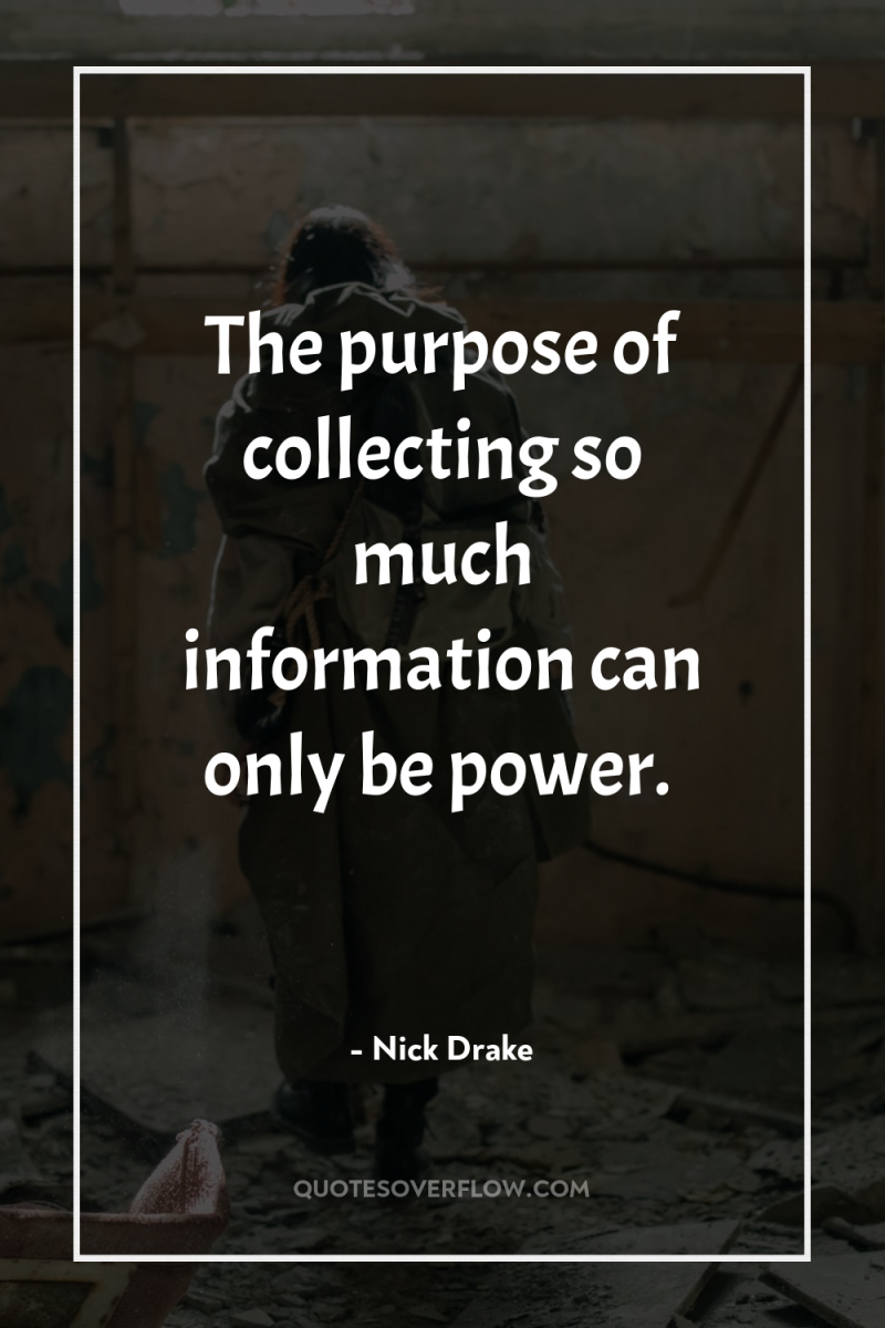 The purpose of collecting so much information can only be...