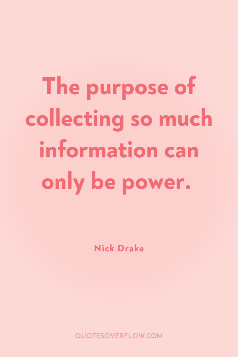 The purpose of collecting so much information can only be...