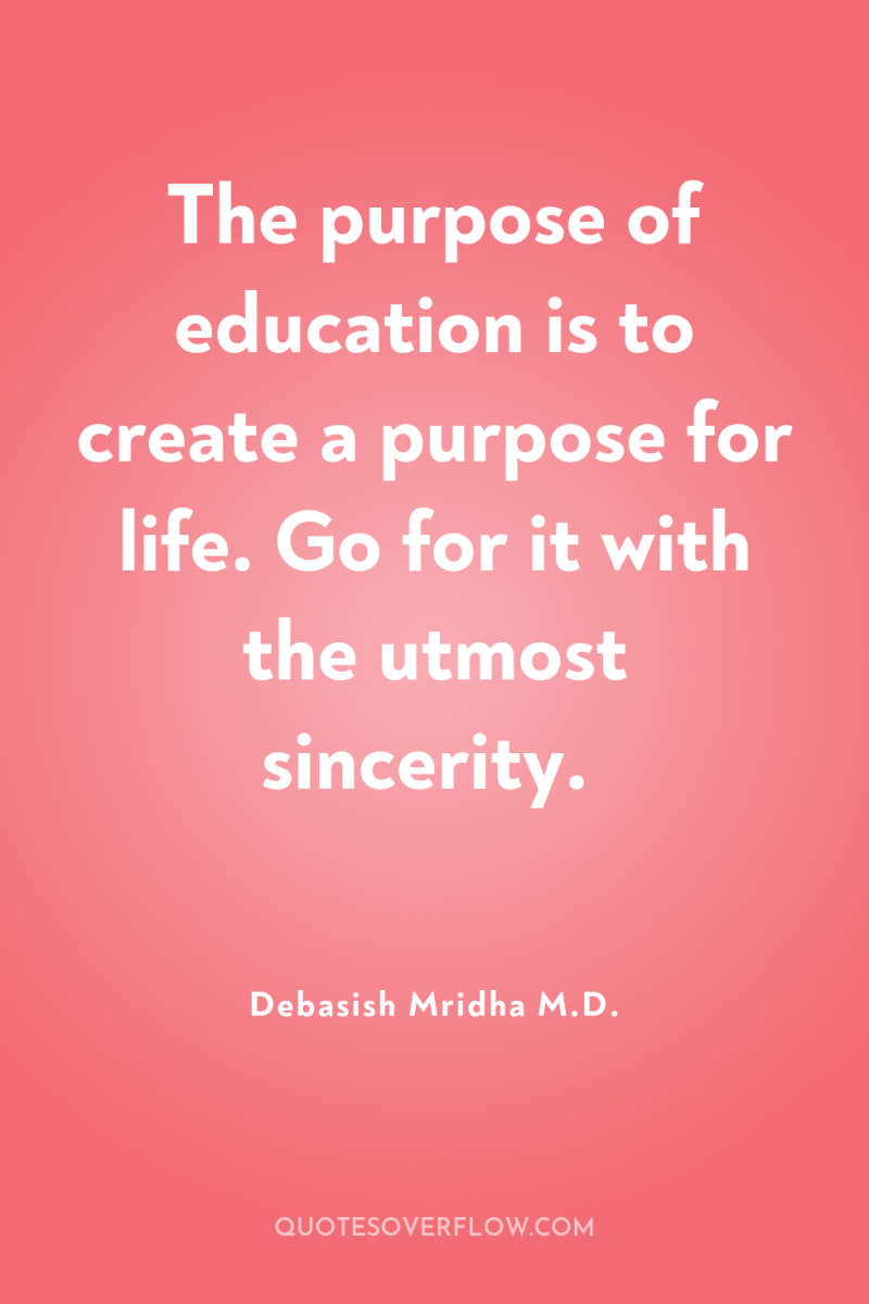 The purpose of education is to create a purpose for...
