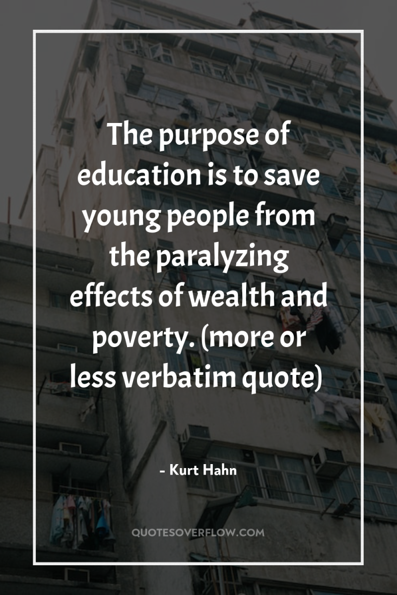 The purpose of education is to save young people from...