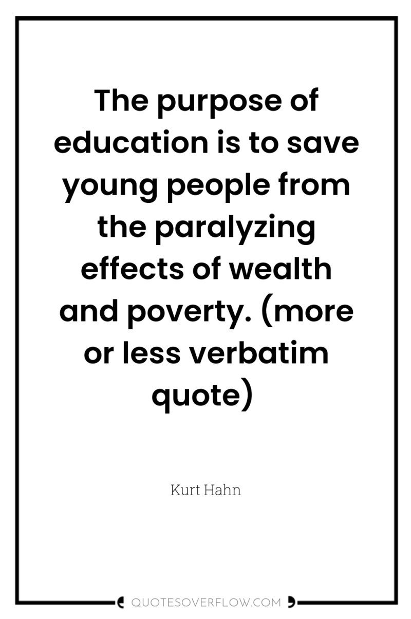 The purpose of education is to save young people from...