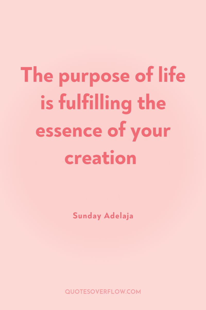 The purpose of life is fulfilling the essence of your...