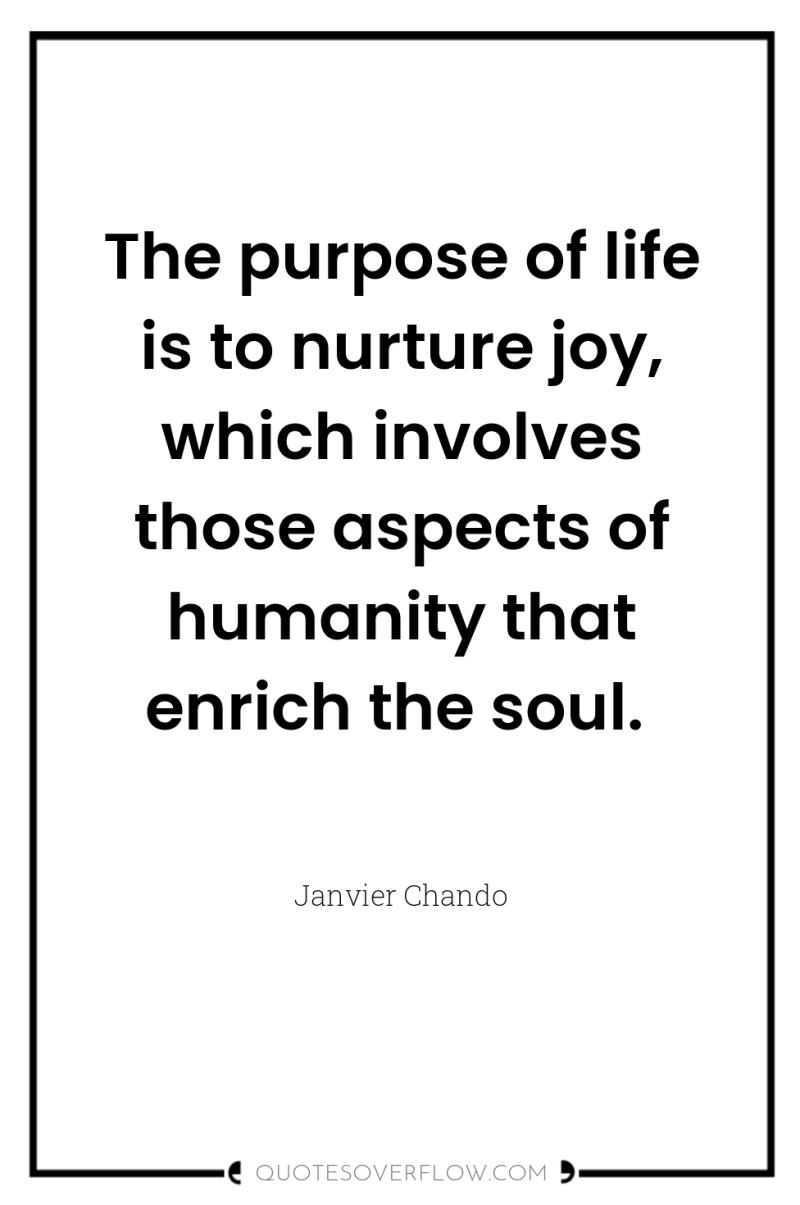 The purpose of life is to nurture joy, which involves...