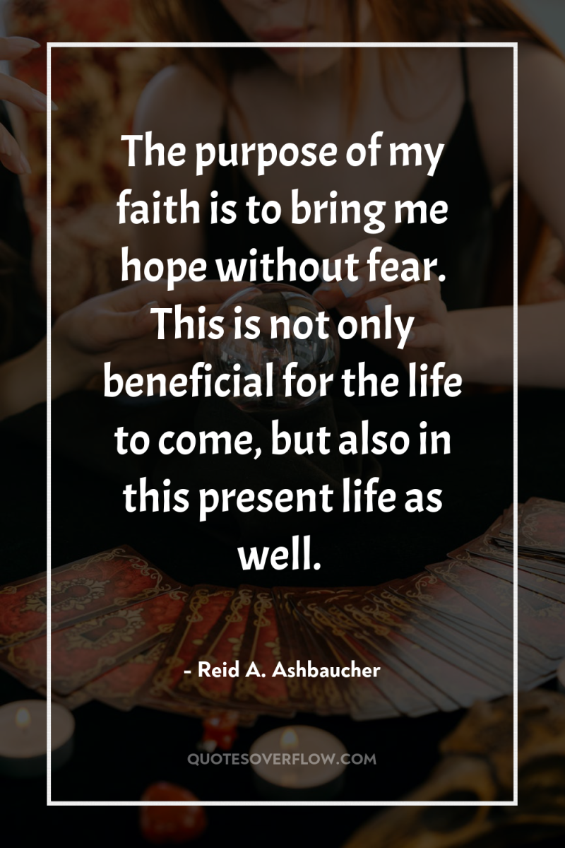 The purpose of my faith is to bring me hope...