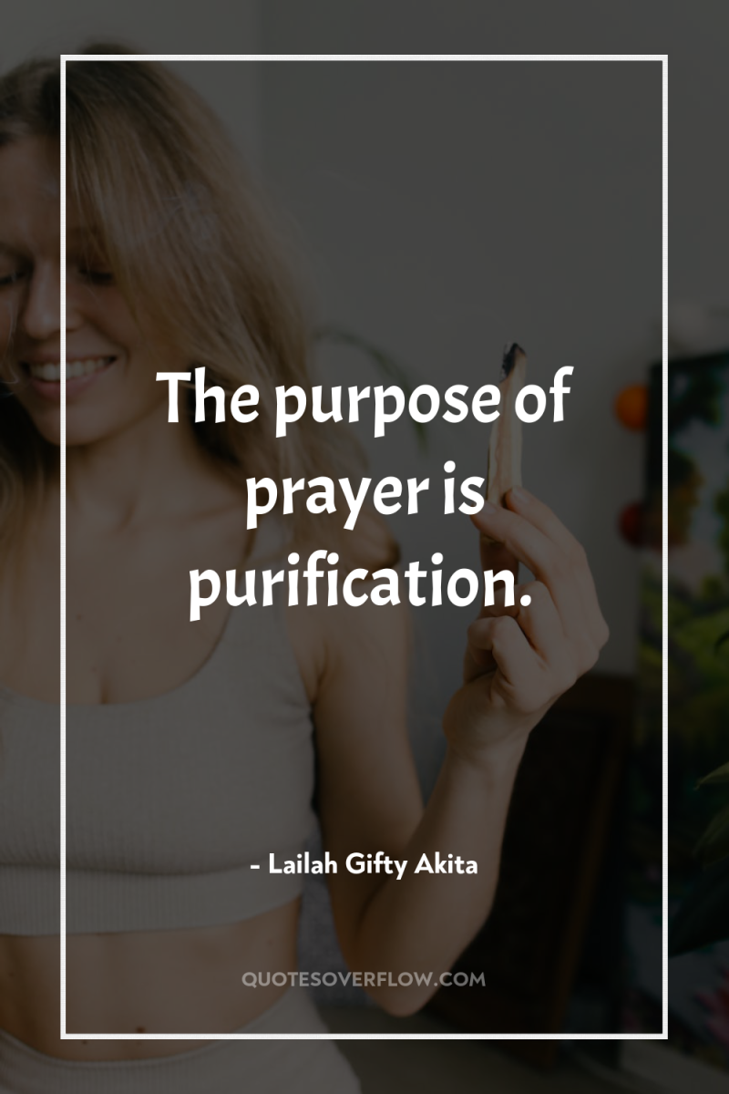 The purpose of prayer is purification. 