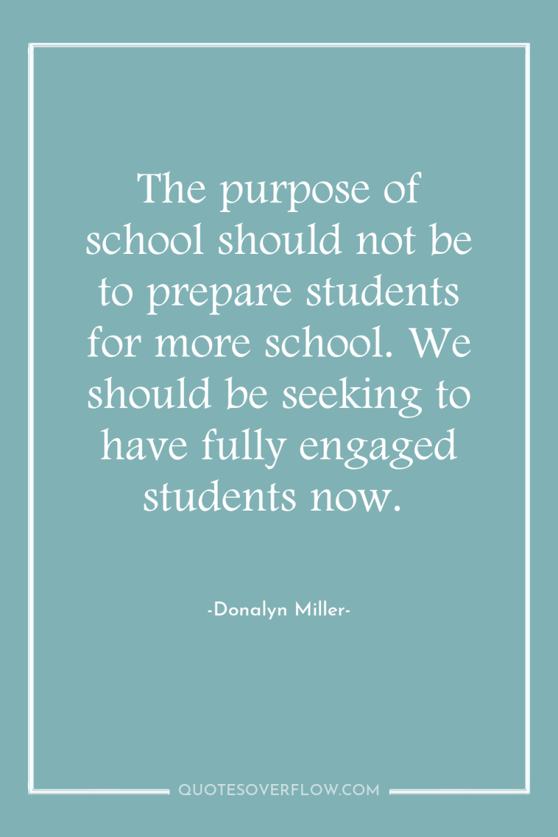 The purpose of school should not be to prepare students...