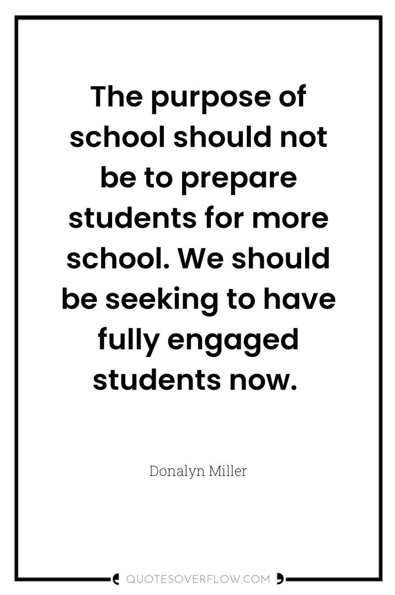 The purpose of school should not be to prepare students...
