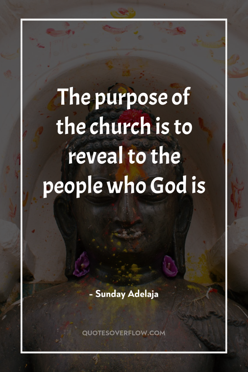The purpose of the church is to reveal to the...