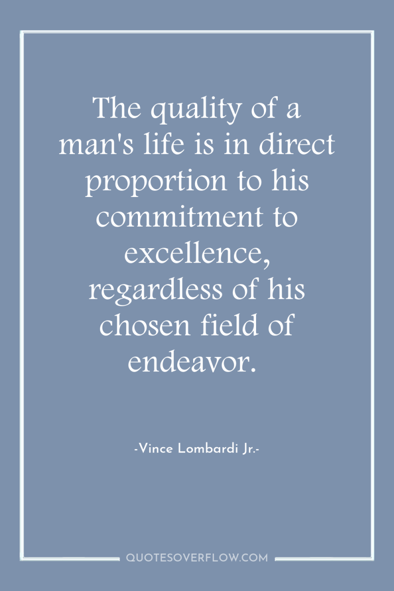 The quality of a man's life is in direct proportion...