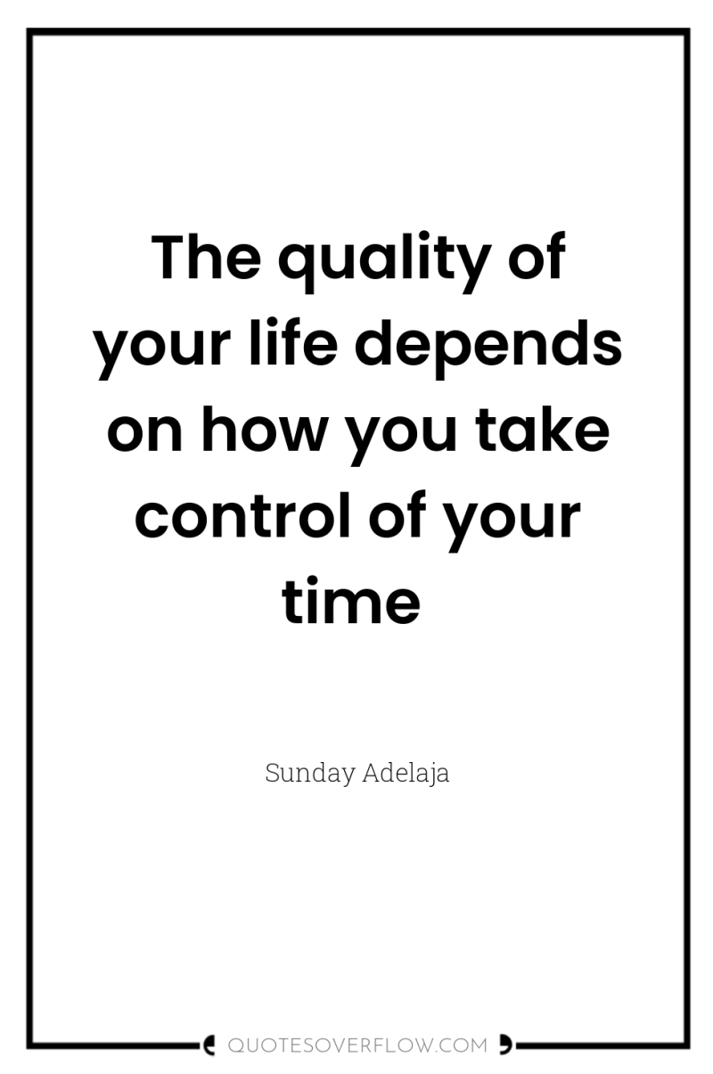 The quality of your life depends on how you take...