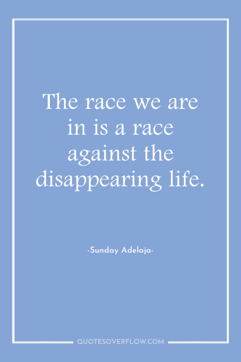 The race we are in is a race against the...