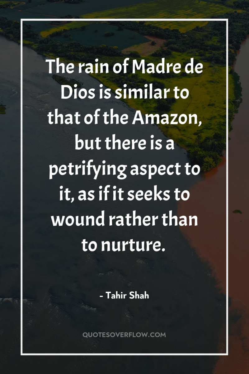 The rain of Madre de Dios is similar to that...