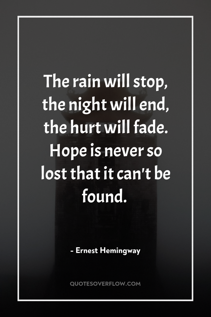 The rain will stop, the night will end, the hurt...