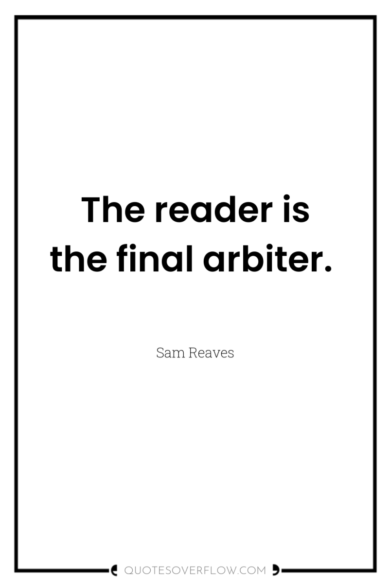 The reader is the final arbiter. 