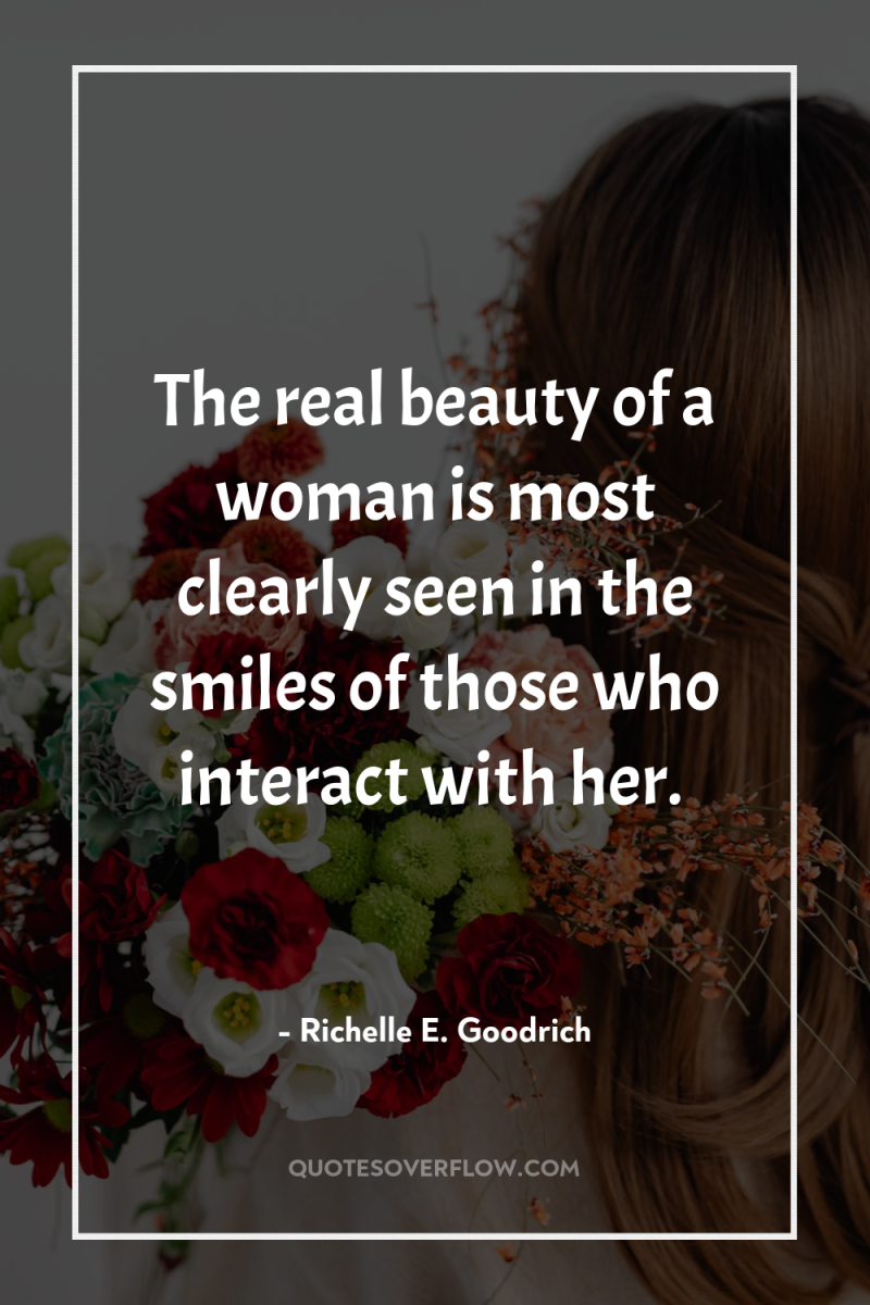 The real beauty of a woman is most clearly seen...