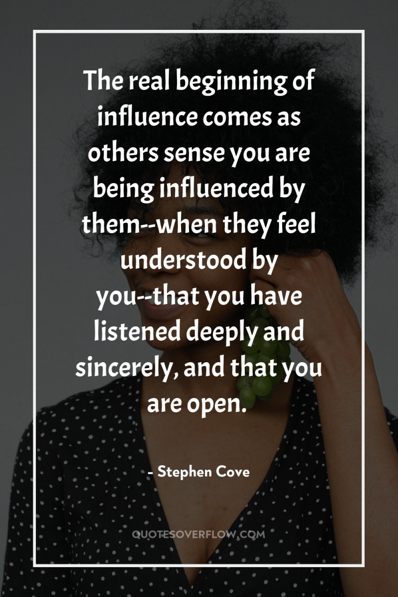 The real beginning of influence comes as others sense you...