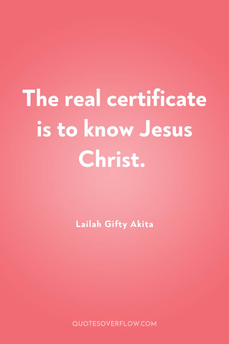 The real certificate is to know Jesus Christ. 