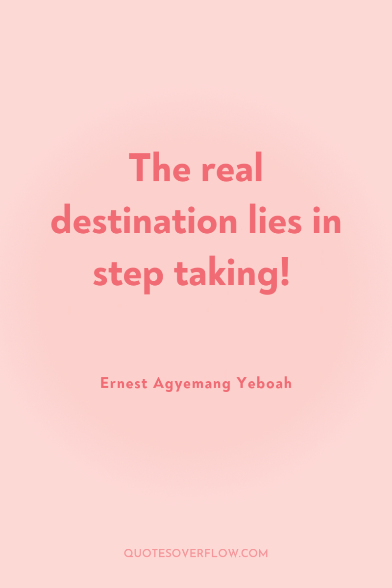 The real destination lies in step taking! 