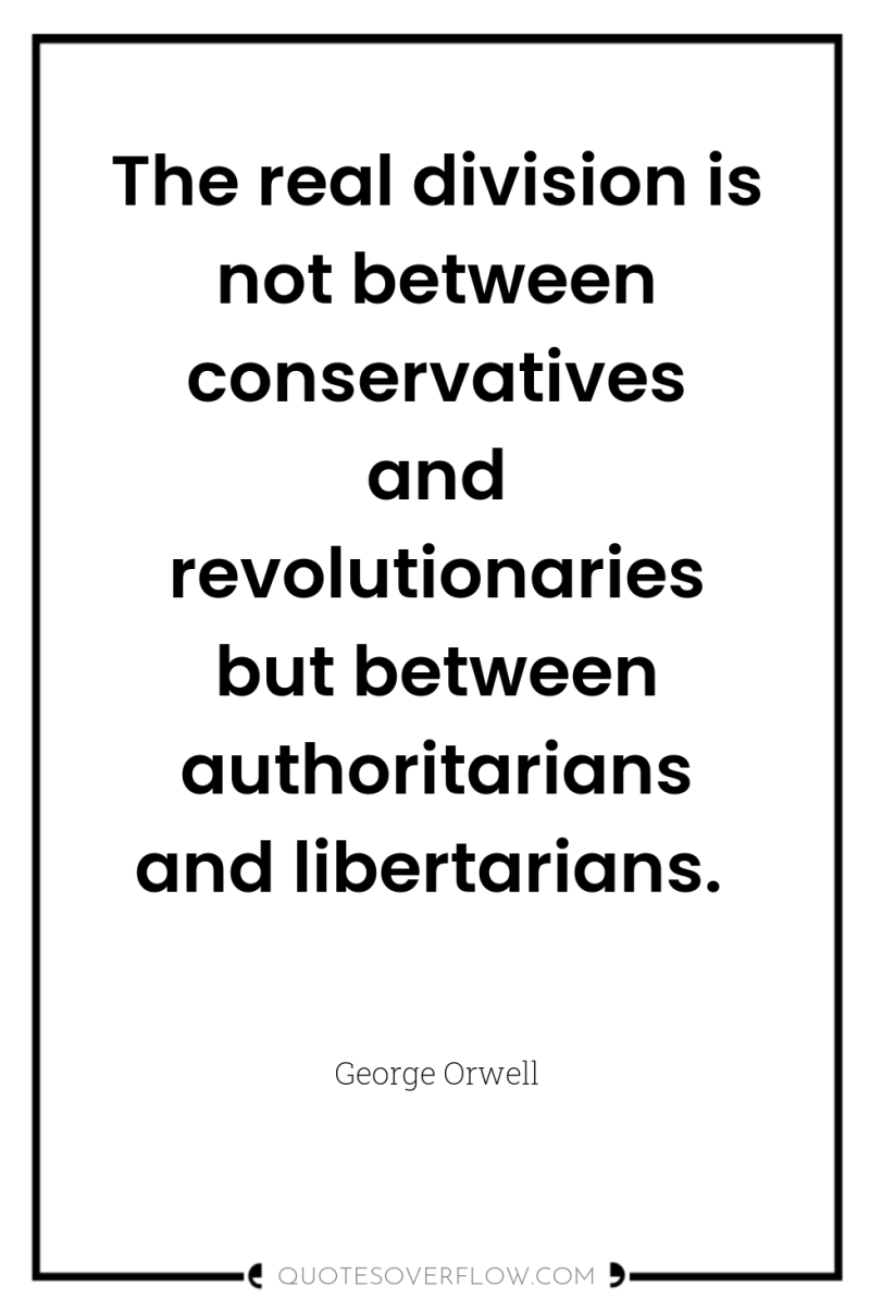 The real division is not between conservatives and revolutionaries but...