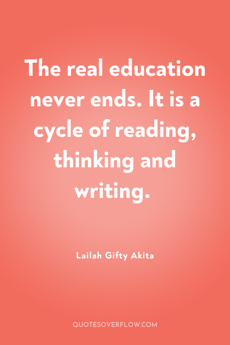 The real education never ends. It is a cycle of...
