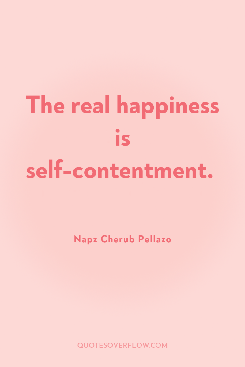The real happiness is self-contentment. 