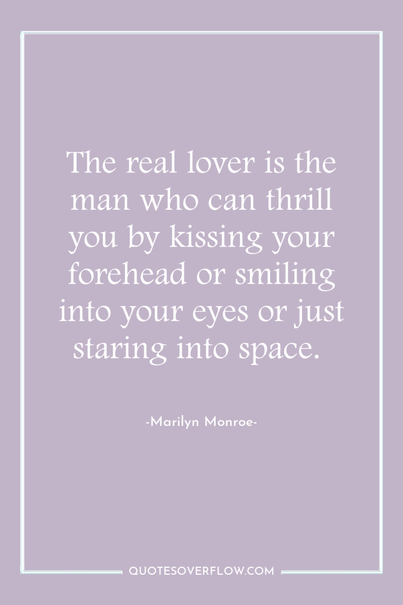 The real lover is the man who can thrill you...