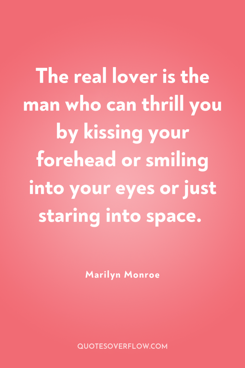 The real lover is the man who can thrill you...