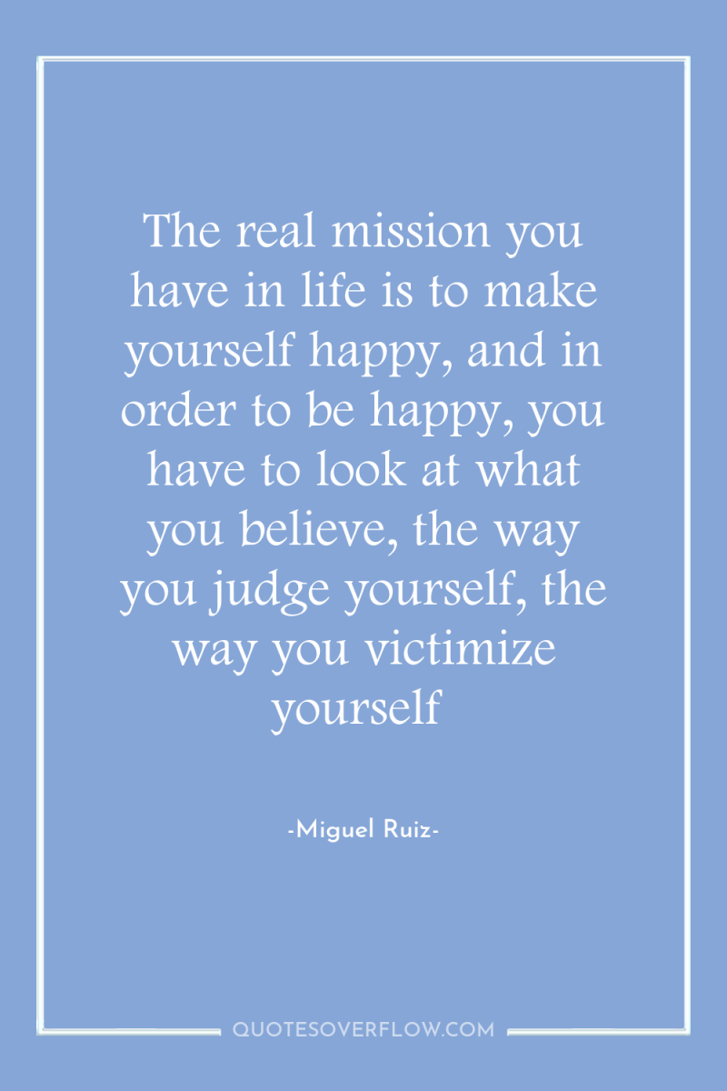 The real mission you have in life is to make...