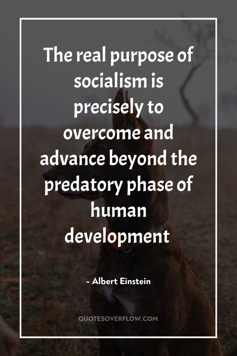 The real purpose of socialism is precisely to overcome and...