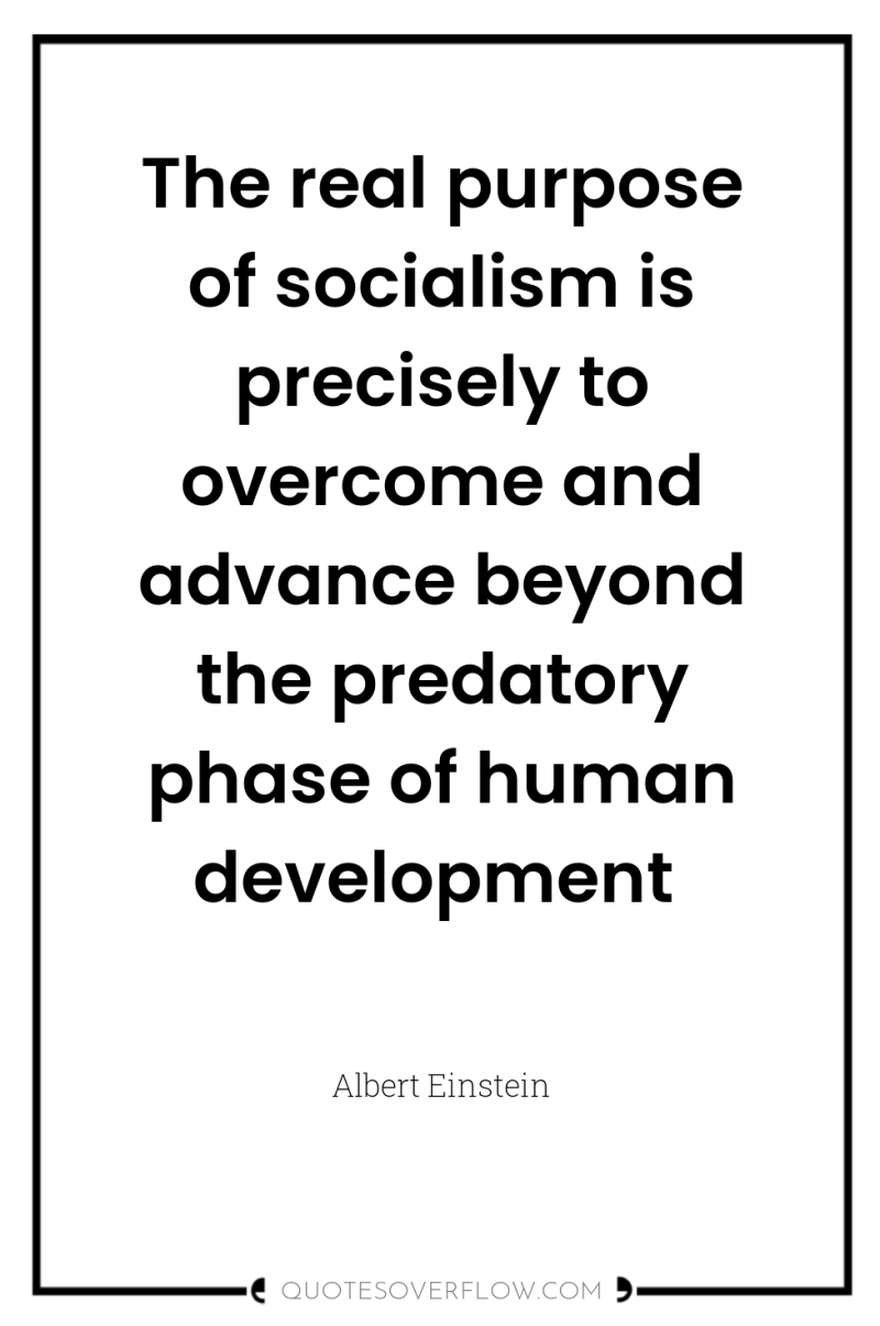 The real purpose of socialism is precisely to overcome and...