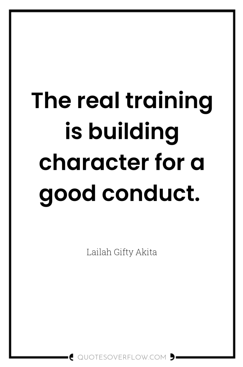The real training is building character for a good conduct. 