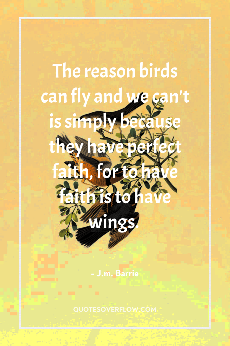 The reason birds can fly and we can't is simply...