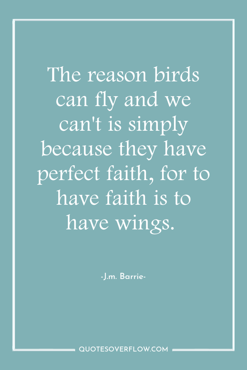 The reason birds can fly and we can't is simply...