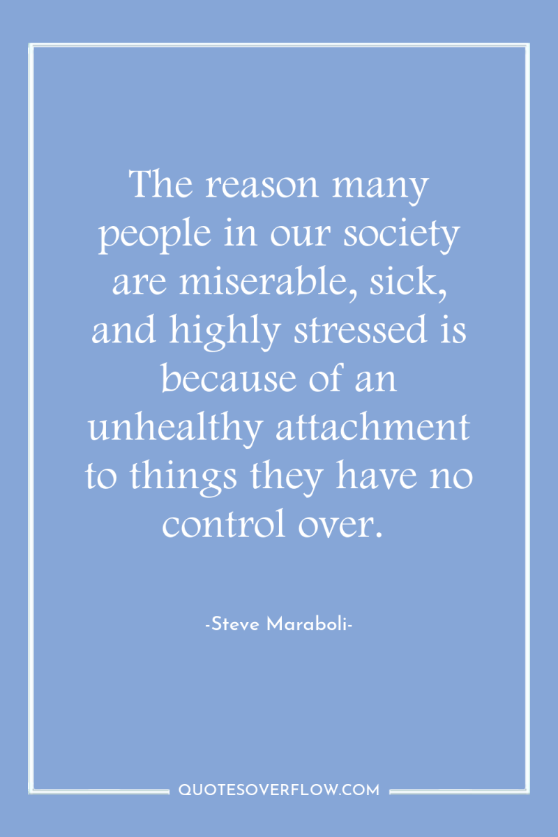The reason many people in our society are miserable, sick,...
