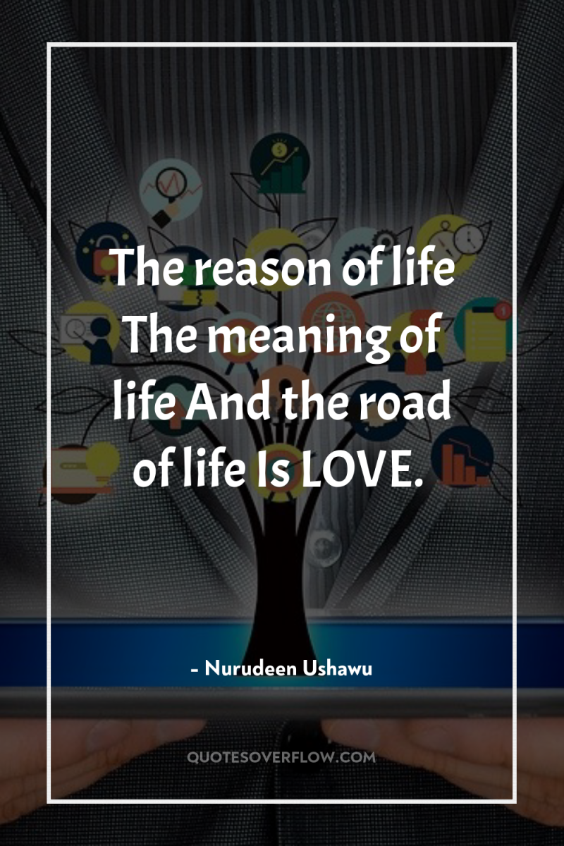 The reason of life The meaning of life And the...