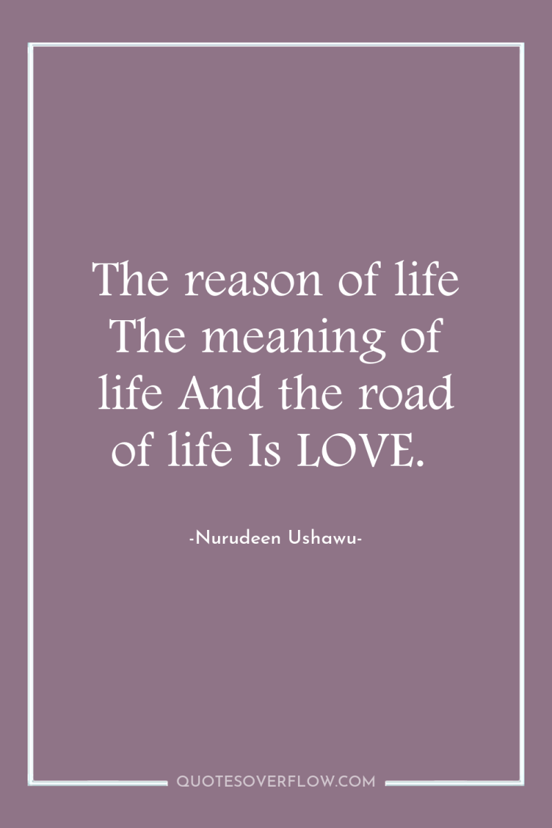 The reason of life The meaning of life And the...