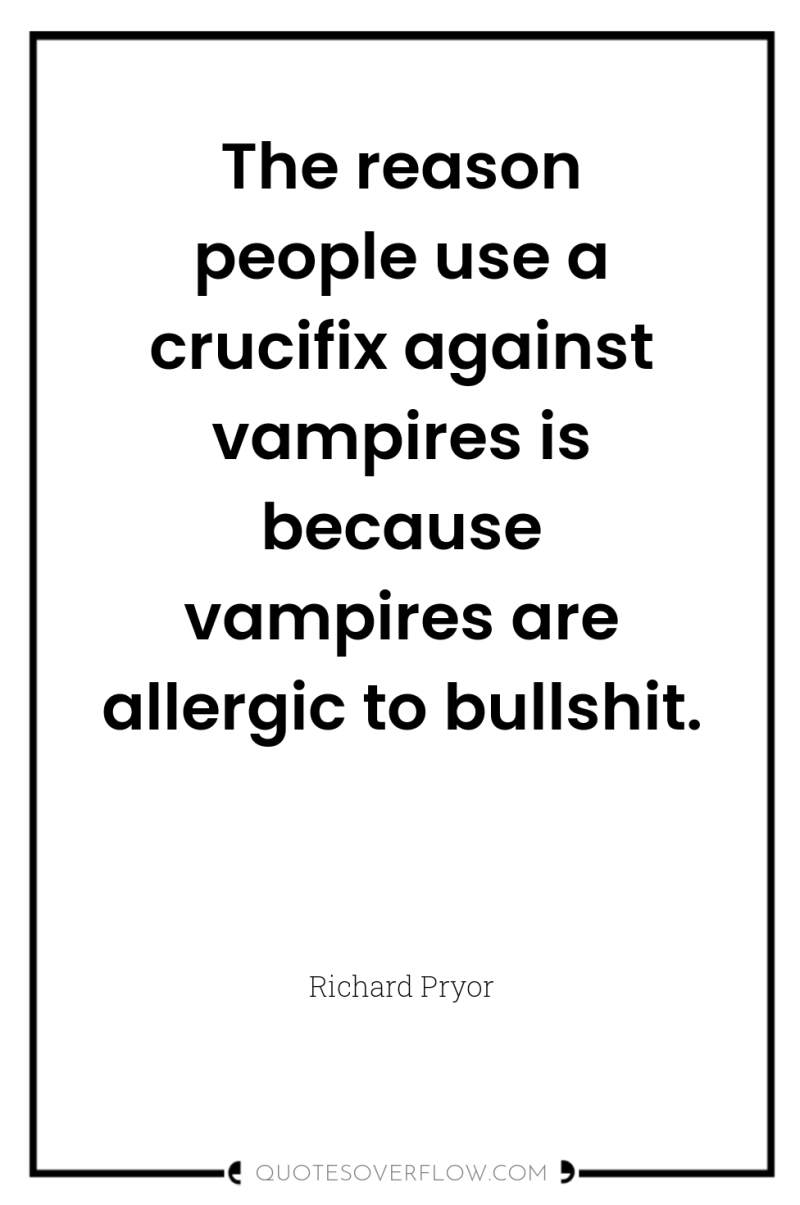 The reason people use a crucifix against vampires is because...