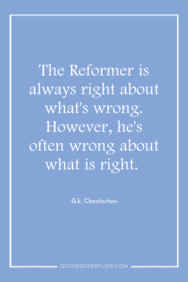 The Reformer is always right about what's wrong. However, he's...