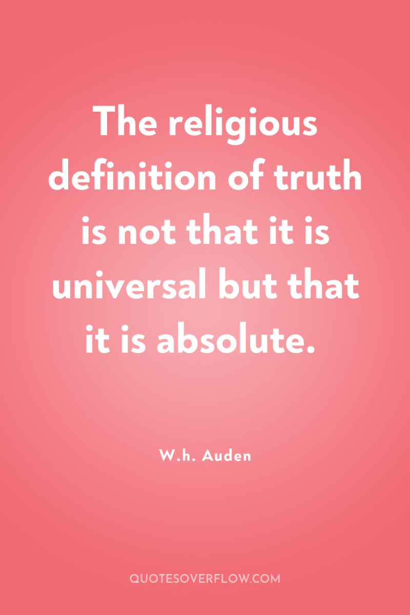 The religious definition of truth is not that it is...