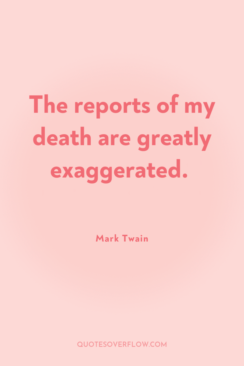 The reports of my death are greatly exaggerated. 