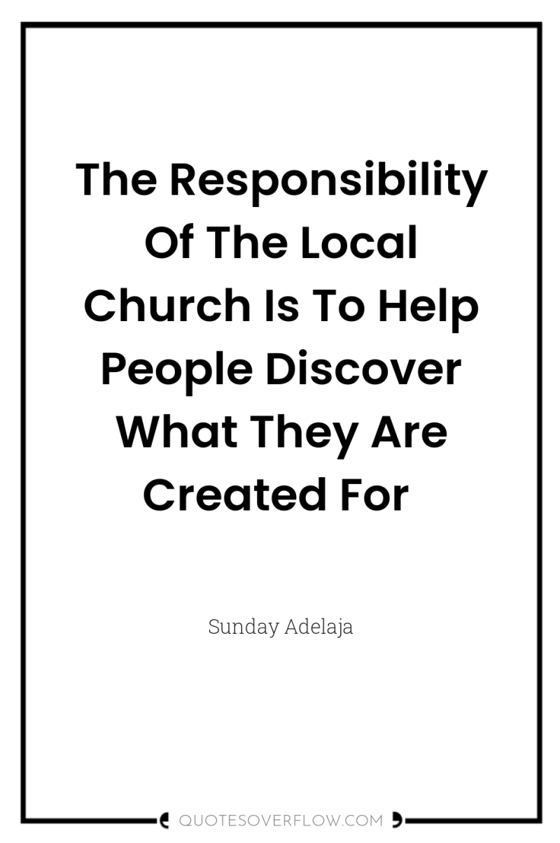 The Responsibility Of The Local Church Is To Help People...