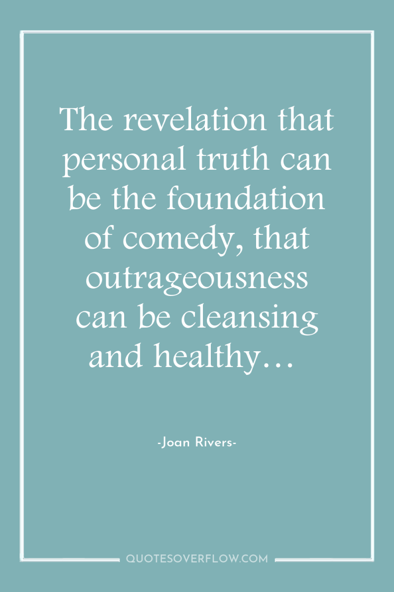The revelation that personal truth can be the foundation of...