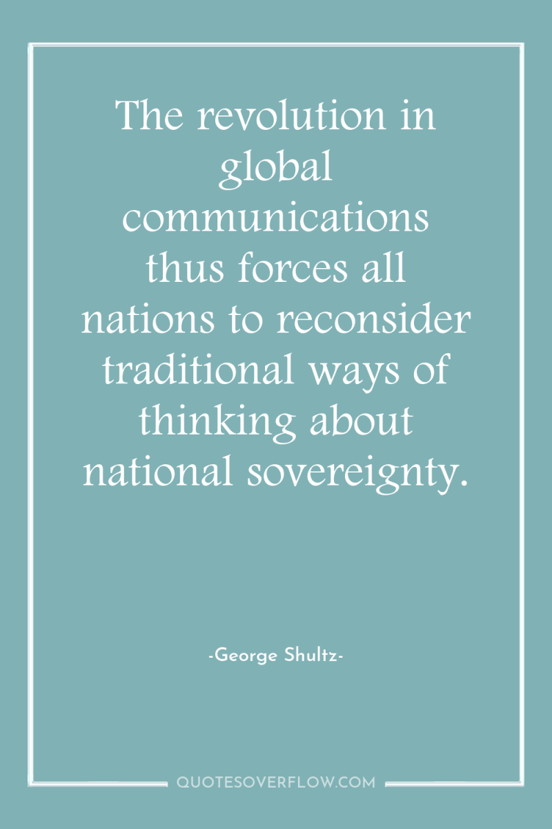 The revolution in global communications thus forces all nations to...