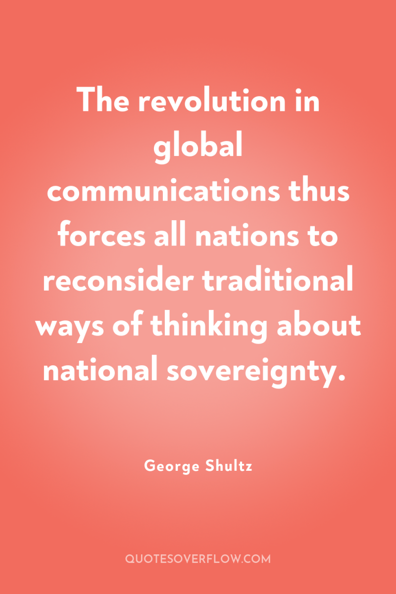 The revolution in global communications thus forces all nations to...